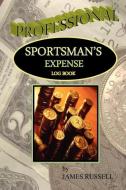 Professional Sportsman's Expense Log Book di James Russell edito da James Russell