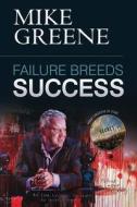 Failure Breeds Success di Mike Greene edito da GRANGE CO.1 LTD