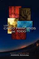 LOS CINCO PRINCIPIOS DE TODO di Gordon Richiusa edito da Five Birds Publishing