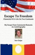 Escape to Freedom: Chronicles of a Life on Two Continents di MR Irie Glajar edito da Positive Imaging, LLC