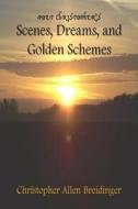 Poet Christopher's Scenes, Dreams, and Golden Schemes di Christopher Allen Breidinger edito da Creative Talents Unleashed