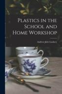 Plastics in the School and Home Workshop di Andrew Jules Lockrey edito da LIGHTNING SOURCE INC