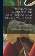 Biographical Memoirs of the Illustrious General George Washington: First President of the United States of America, and Commander in Chief of Their Ar di John Corry edito da LEGARE STREET PR