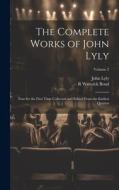 The Complete Works of John Lyly di John Lyly, R Warwick Bond edito da LEGARE STREET PR