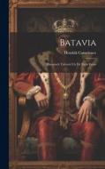 Batavia: Historisch Tafereel Uit De Xviie Eeuw di Hendrik Conscience edito da LEGARE STREET PR