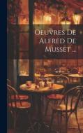 Oeuvres De Alfred De Musset ... di Anonymous edito da LEGARE STREET PR