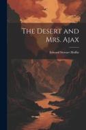 The Desert and Mrs. Ajax di Edward Stewart Moffat edito da LEGARE STREET PR