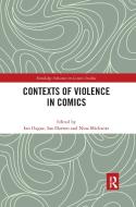 Contexts Of Violence In Comics di Ian Hague, Ian Horton, Nina Mickwitz edito da Taylor & Francis Ltd
