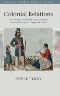 Colonial Relations di Adele Perry edito da Cambridge University Press