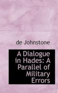 A Dialogue In Hades di Johnstone De Johnstone edito da Bibliolife