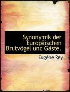 Synonymik Der Europaischen Brutvogel Und Gaste. di Eugene Rey edito da Bibliolife, Llc