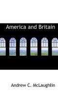 America And Britain di Andrew Cunningham McLaughlin edito da Bibliolife