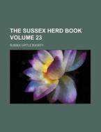 The Sussex Herd Book Volume 23 di Sussex Cattle Society edito da Rarebooksclub.com