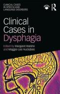 Clinical Cases in Dysphagia di Margaret Walshe edito da Taylor & Francis Ltd