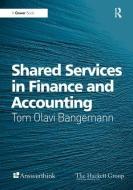 Shared Services in Finance and Accounting di Mr Tom Olavi Bangemann edito da Taylor & Francis Ltd