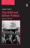 The NUM and British Politics di Andrew Taylor edito da Taylor & Francis Ltd