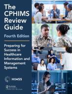 The Cphims Review Guide 4th Editio di HEALTHCARE INFORMAT edito da Taylor & Francis