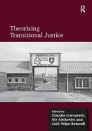 Theorizing Transitional Justice di Claudio Corradetti, Nir Eisikovits edito da Taylor & Francis Ltd