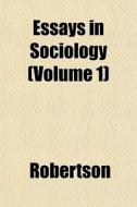 Essays In Sociology Volume 1 di Bengt Ed. Robertson edito da General Books