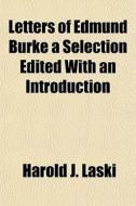 Letters Of Edmund Burke A Selection Edited With An Introduction di Harold J. Laski edito da General Books Llc
