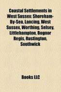 Coastal Settlements In West Sussex: Shor di Books Llc edito da Books LLC