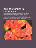 Rail Transport In California: History Of di Books Llc edito da Books LLC, Wiki Series