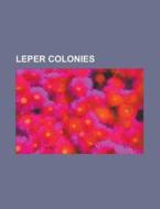 Leper colonies edito da Books LLC, Reference Series