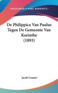 de Philippica Van Paulus Tegen de Gemeente Van Korinthe (1893) di Jacob Cramer edito da Kessinger Publishing