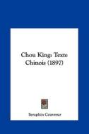 Chou King: Texte Chinois (1897) di Seraphin Couvreur edito da Kessinger Publishing