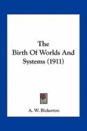 The Birth of Worlds and Systems (1911) di A. W. Bickerton edito da Kessinger Publishing