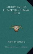 Studies in the Elizabethan Drama (1919) di Arthur Symons edito da Kessinger Publishing