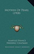 Mother of Pearl (1908) di Anatole France edito da Kessinger Publishing