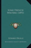 Some French Writers (1893) di Edward Delille edito da Kessinger Publishing