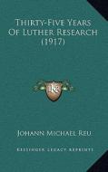 Thirty-Five Years of Luther Research (1917) di Johann Michael Reu edito da Kessinger Publishing