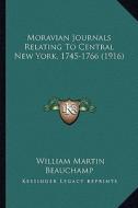 Moravian Journals Relating to Central New York, 1745-1766 (1916) edito da Kessinger Publishing