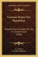 German Poetry for Repetition: Selected and Arranged for Use at Charterhouse (1882) edito da Kessinger Publishing