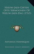 Nieuw-Jaer-Giften Ofte Sermoonen Op Nieuw-Jaer-Dag (1763) di Antonius Hennequin edito da Kessinger Publishing