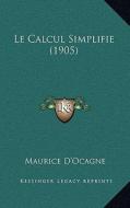 Le Calcul Simplifie (1905) di Maurice D'Ocagne edito da Kessinger Publishing