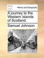 A Journey To The Western Islands Of Scotland di Samuel Johnson edito da Gale Ecco, Print Editions