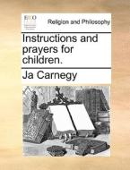 Instructions And Prayers For Children di Ja Carnegy edito da Gale Ecco, Print Editions