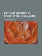 Life and Voyages of Christopher Columbus di Washington Irving edito da Rarebooksclub.com