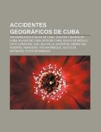 Accidentes geográficos de Cuba di Source Wikipedia edito da Books LLC, Reference Series