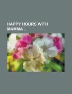 Happy Hours With Mamma di Anonymous edito da Rarebooksclub.com