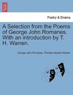 A Selection from the Poems of George John Romanes. With an introduction by T. H. Warren. di George John Romanes, Thomas Herbert Warren edito da British Library, Historical Print Editions