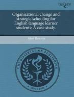 Organizational Change And Strategic Schooling For English Language Learner Students di Silvia Ramirez edito da Proquest, Umi Dissertation Publishing