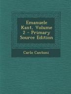 Emanuele Kant, Volume 2 di Carlo Cantoni edito da Nabu Press