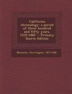 California Chronology: A Period of Three Hundred and Fifty Years, 1510-1860 edito da Nabu Press