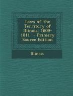 Laws of the Territory of Illinois, 1809-1811 di Illinois edito da Nabu Press
