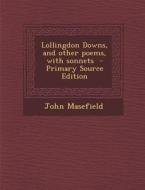 Lollingdon Downs, and Other Poems, with Sonnets di John Masefield edito da Nabu Press