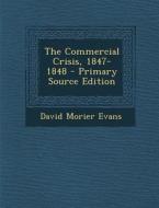 The Commercial Crisis, 1847-1848 - Primary Source Edition di David Morier Evans edito da Nabu Press